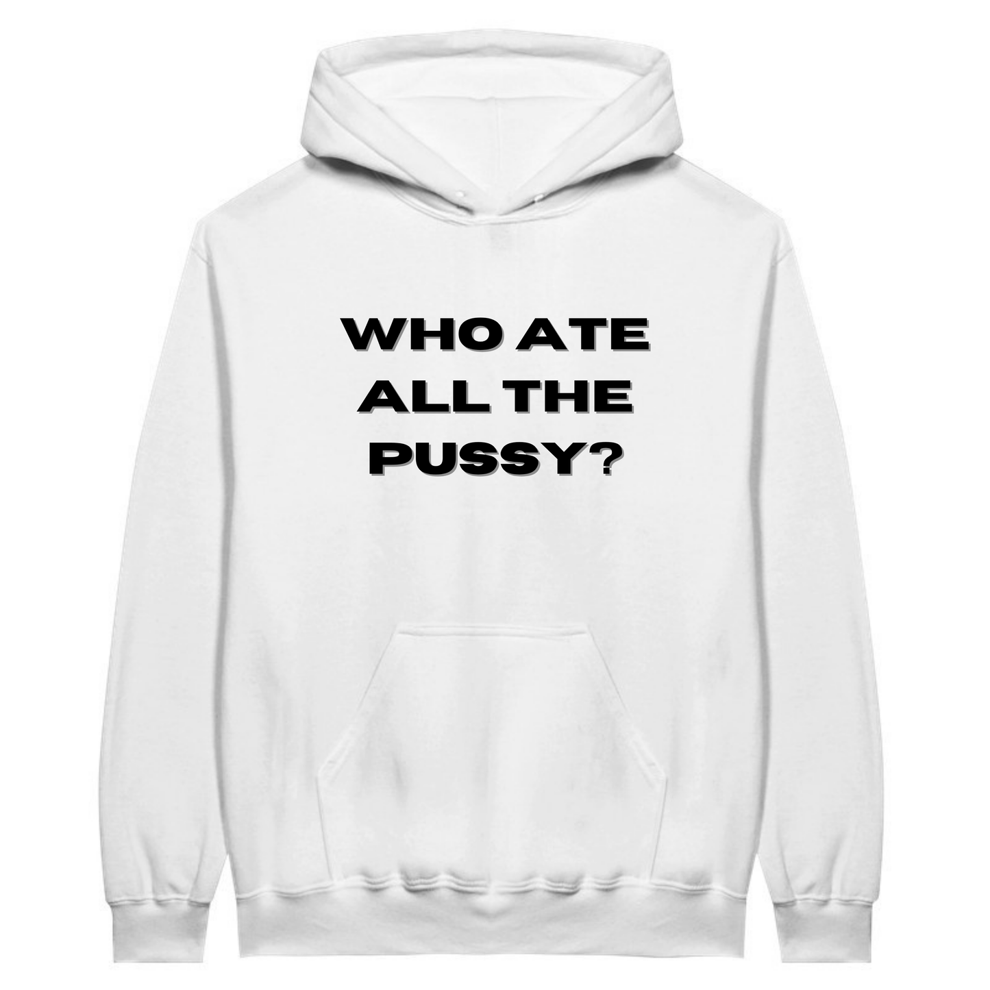 Who ate all the pussy? - Hoodie