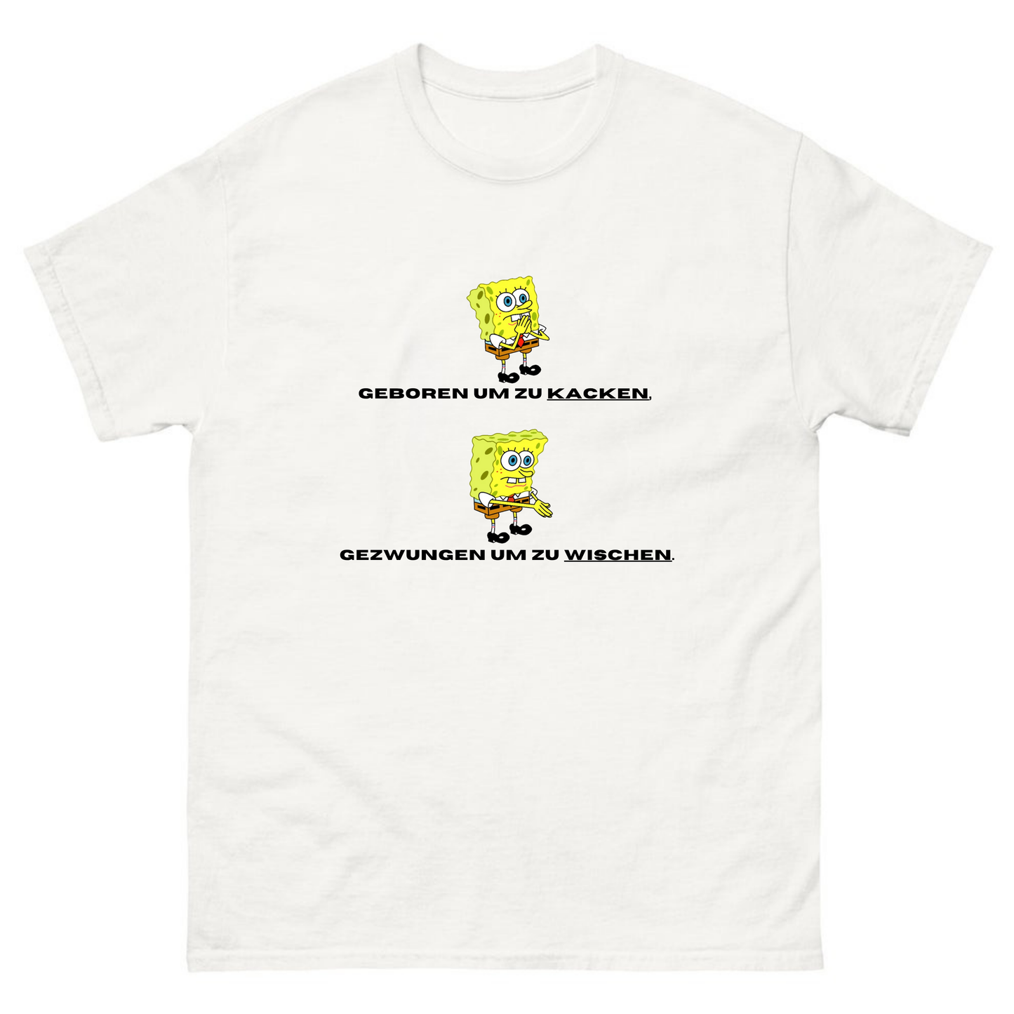 Geboren um zu kacken, gezwungen um zu wischen - T-Shirt