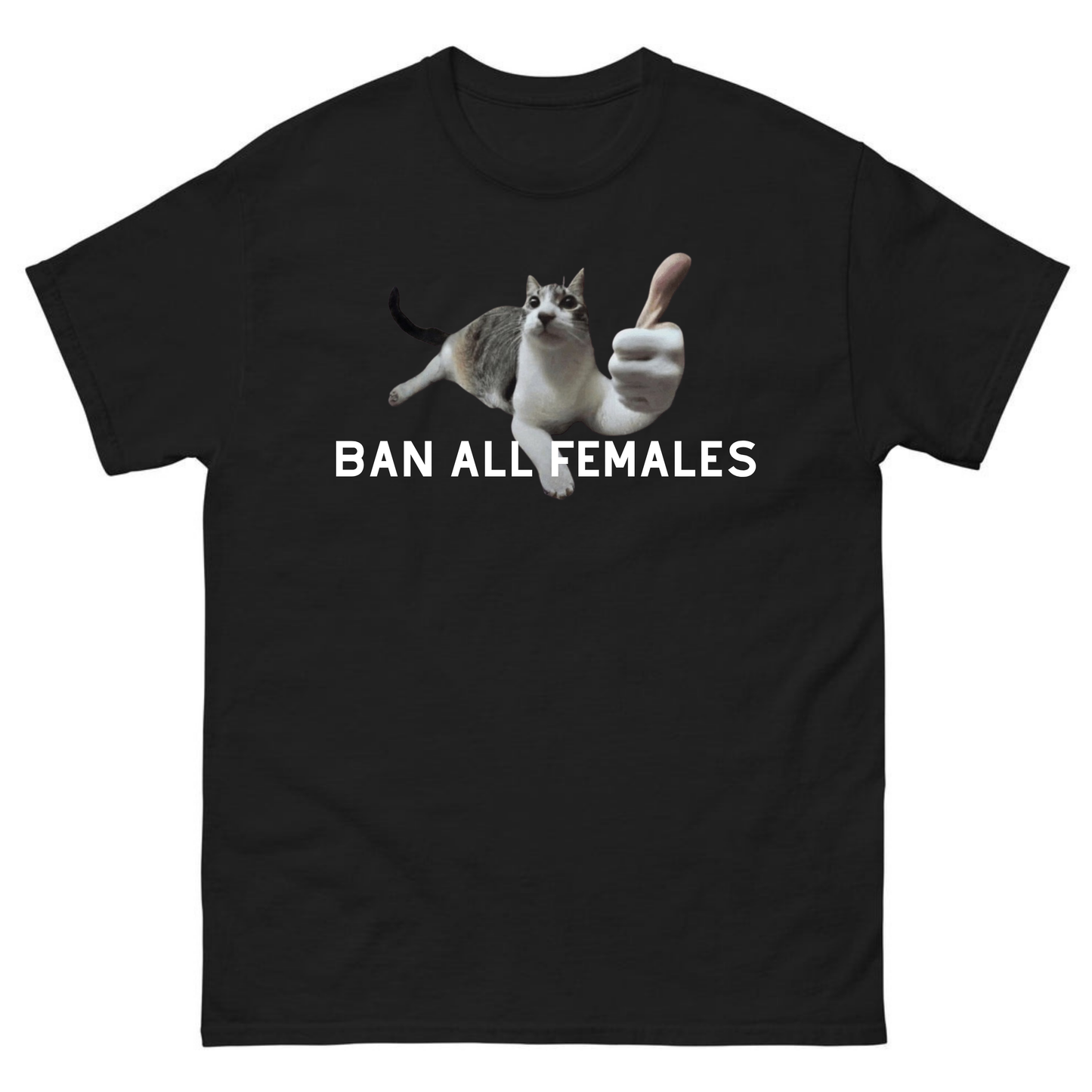 Ban all females - T-Shirt