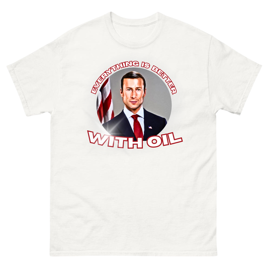 Everything is better with Oil - T-Shirt