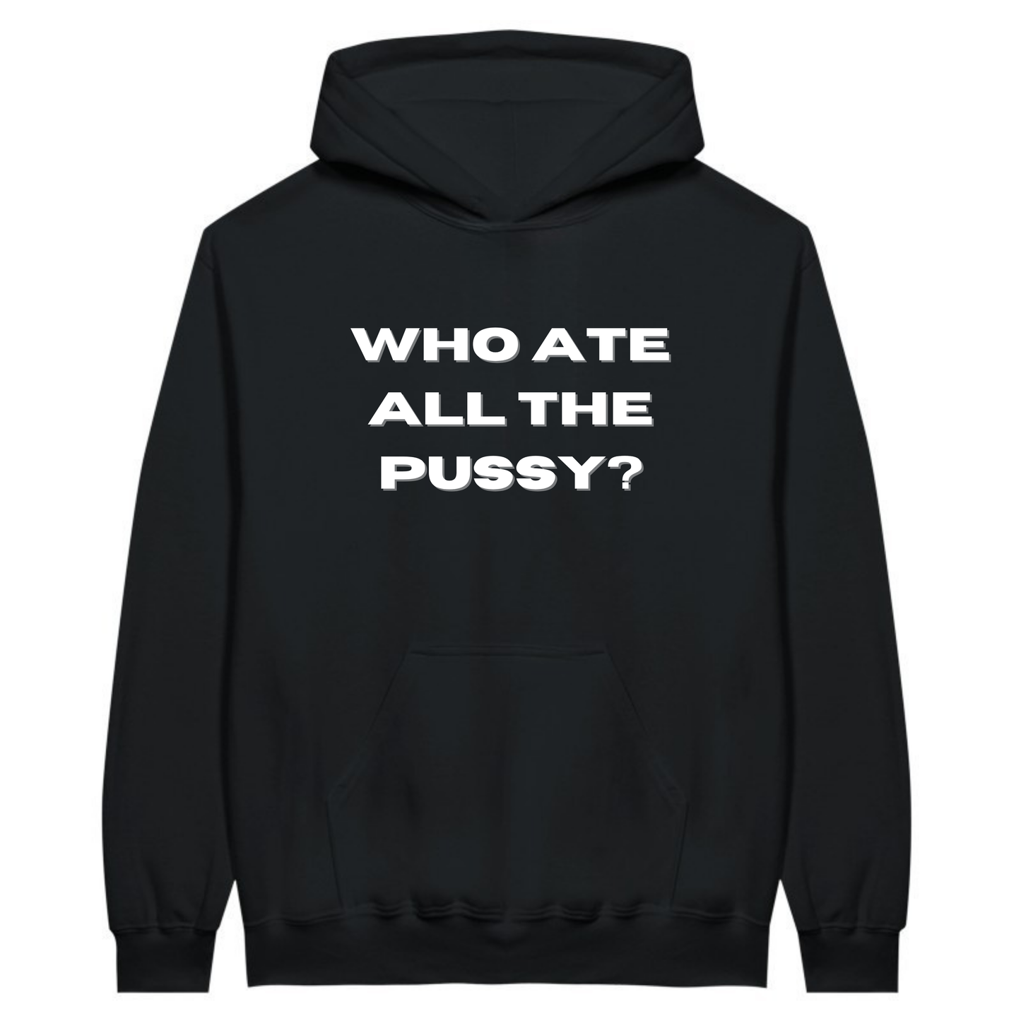Who ate all the pussy? - Hoodie