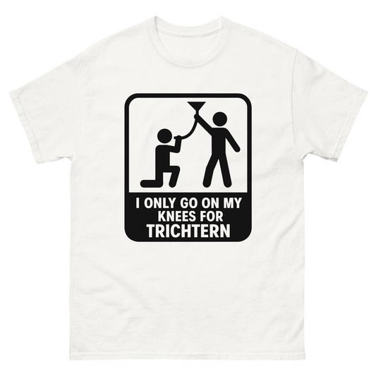 I Only Go On My Knees For Trichtern T-Shirt