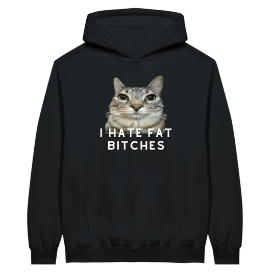 I hate fat bitches - Hoodie